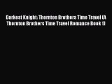 [PDF] Darkest Knight: Thornton Brothers Time Travel (A Thornton Brothers Time Travel Romance