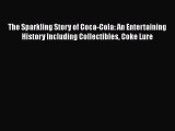 Read The Sparkling Story of Coca-Cola: An Entertaining History Including Collectibles Coke