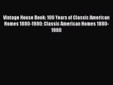 Read Vintage House Book: 100 Years of Classic American Homes 1880-1980: Classic American Homes