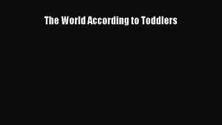 Read The World According to Toddlers Ebook Free