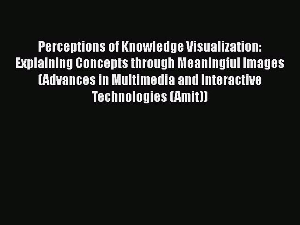 [PDF] Perceptions of Knowledge Visualization: Explaining Concepts through Meaningful Images