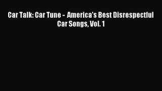 Read Car Talk: Car Tune -  America's Best Disrespectful Car Songs Vol. 1 PDF Online
