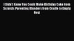 Download I Didn't Know You Could Make Birthday Cake from Scratch: Parenting Blunders from Cradle