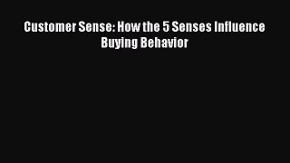 Read Customer Sense: How the 5 Senses Influence Buying Behavior E-Book Free