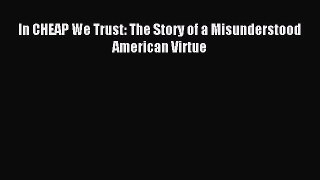 Download In CHEAP We Trust: The Story of a Misunderstood American Virtue E-Book Free