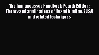 Read Books The Immunoassay Handbook Fourth Edition: Theory and applications of ligand binding