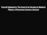 Read Books Fearful Symmetry: The Search for Beauty in Modern Physics (Princeton Science Library)