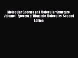 Read Books Molecular Spectra and Molecular Structure. Volume I: Spectra of Diatomic Molecules.