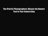 Read The iPad for Photographers: Master the Newest Tool in Your Camera Bag ebook textbooks