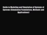 Download Guide to Modeling and Simulation of Systems of Systems (Simulation Foundations Methods