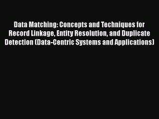 [PDF] Data Matching: Concepts and Techniques for Record Linkage Entity Resolution and Duplicate