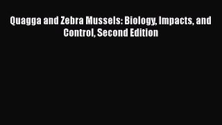 Read Books Quagga and Zebra Mussels: Biology Impacts and Control Second Edition E-Book Free