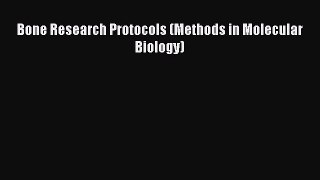 Read Books Bone Research Protocols (Methods in Molecular Biology) ebook textbooks