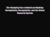 [PDF] The Changing Face of American Banking: Deregulation Reregulation and the Global Financial