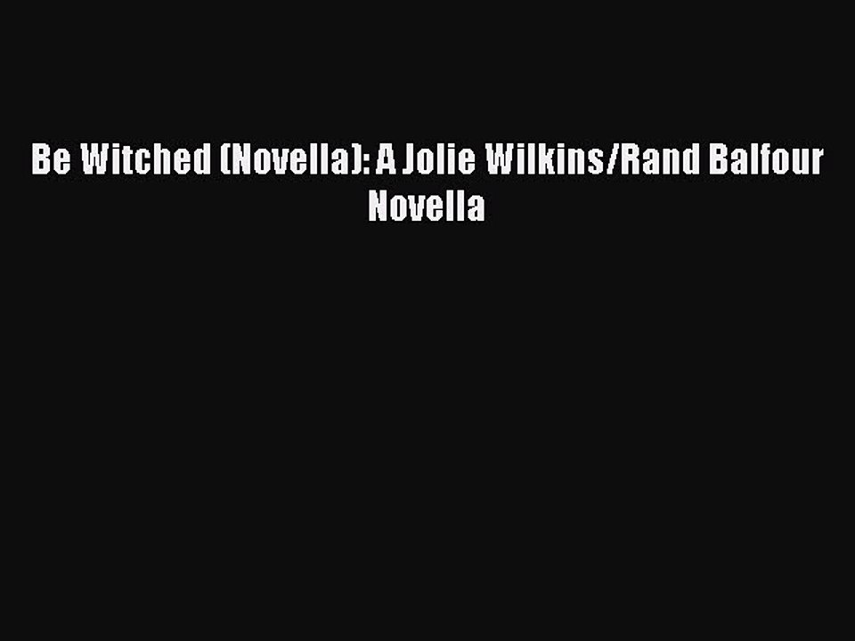 [PDF] Be Witched (Novella): A Jolie Wilkins/Rand Balfour Novella [Read] Full Ebook
