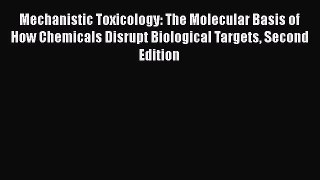 Read Books Mechanistic Toxicology: The Molecular Basis of How Chemicals Disrupt Biological