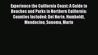 Read Books Experience the California Coast: A Guide to Beaches and Parks in Northern California: