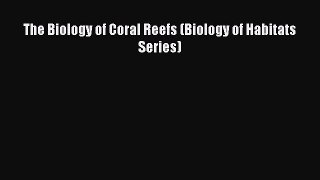 Read Books The Biology of Coral Reefs (Biology of Habitats Series) ebook textbooks