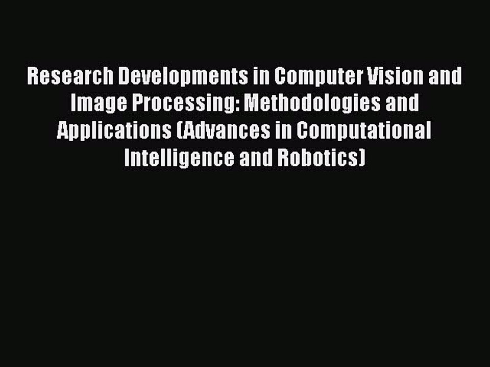 [PDF] Research Developments in Computer Vision and Image Processing: Methodologies and Applications