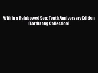 Read Books Within a Rainbowed Sea: Tenth Anniversary Edition (Earthsong Collection) E-Book