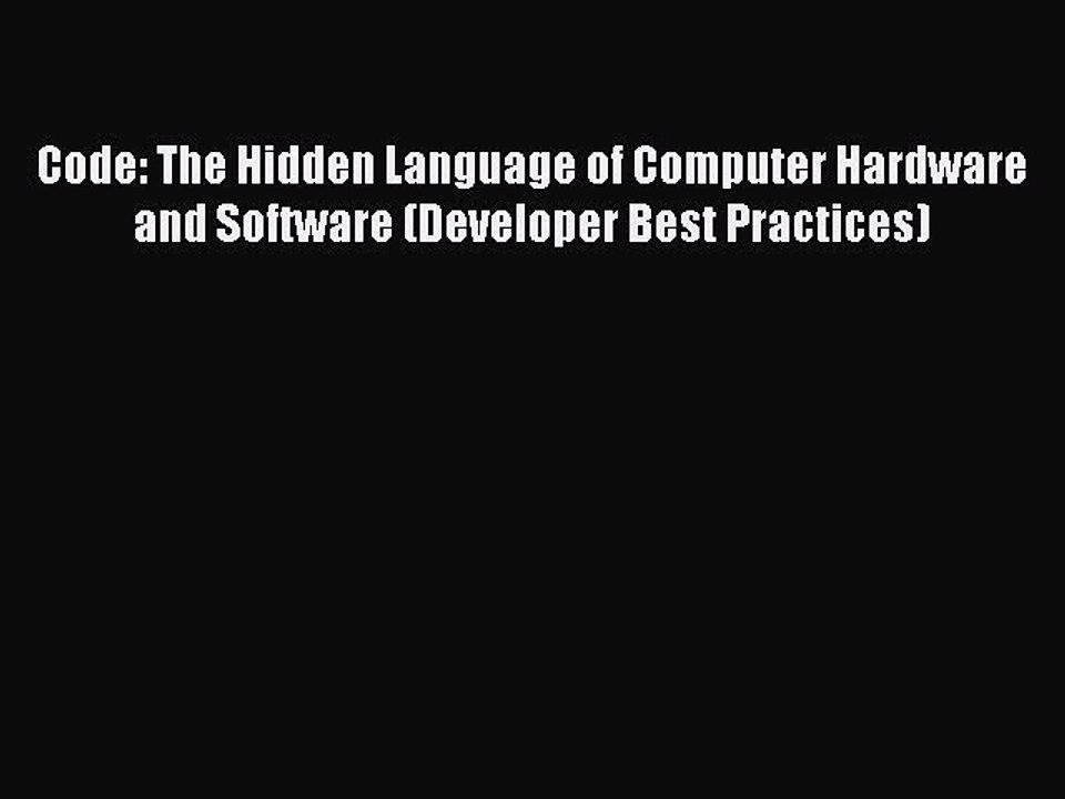 [PDF] Code: The Hidden Language of Computer Hardware and Software (Developer Best Practices)