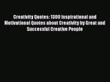Read Creativity Quotes: 1300 Inspirational and Motivational Quotes about Creativity by Great