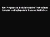 Read Your Pregnancy & Birth: Information You Can Trust from the Leading Experts in Women's