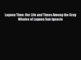 Read Books Lagoon Time: Our Life and Times Among the Gray Whales of Laguna San Ignacio Ebook