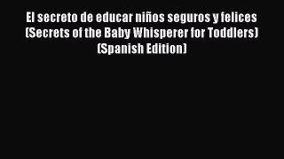 Read El secreto de educar niÃ±os seguros y felices (Secrets of the Baby Whisperer for Toddlers)