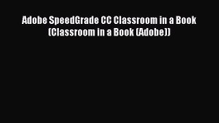 Download Adobe SpeedGrade CC Classroom in a Book (Classroom in a Book (Adobe)) PDF Online