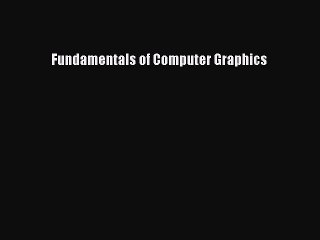 Read Fundamentals of Computer Graphics Ebook Free