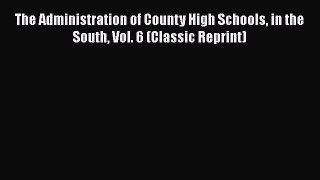 [PDF] The Administration of County High Schools in the South Vol. 6 (Classic Reprint) [Download]