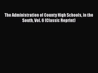 [PDF] The Administration of County High Schools in the South Vol. 6 (Classic Reprint) [Download]