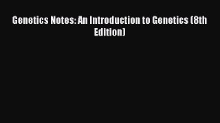 Read Books Genetics Notes: An Introduction to Genetics (8th Edition) PDF Free