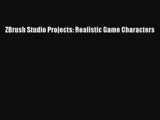 Read ZBrush Studio Projects: Realistic Game Characters PDF Online