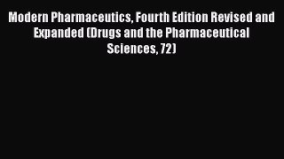 Read Books Modern Pharmaceutics Fourth Edition Revised and Expanded (Drugs and the Pharmaceutical