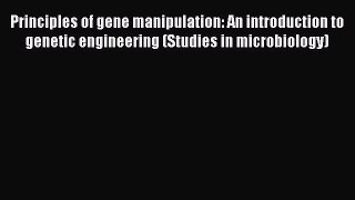 Read Books Principles of gene manipulation: An introduction to genetic engineering (Studies