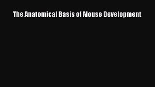 Read Books The Anatomical Basis of Mouse Development ebook textbooks