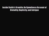 Read Book Inside Stalin's Kremlin: An Eyewitness Account of Brutality Duplicity and Intrigue