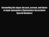 Read Books Unravelling the algae: the past present and future of algal systematics (Systematics