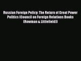 Read Book Russian Foreign Policy: The Return of Great Power Politics (Council on Foreign Relations
