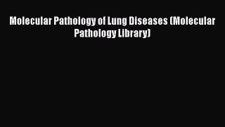 Read Books Molecular Pathology of Lung Diseases (Molecular Pathology Library) E-Book Free