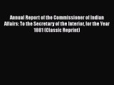 [PDF] Annual Report of the Commissioner of Indian Affairs to the Secretary of the Interior: