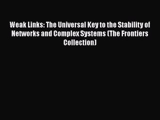 Read Books Weak Links: The Universal Key to the Stability of Networks and Complex Systems (The