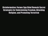 Read Book Disinformation: Former Spy Chief Reveals Secret Strategies for Undermining Freedom