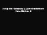 Read Family Home Screaming (A Collection of Mormon Humor) (Volume 4) Ebook Free