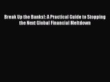 Enjoyed read Break Up the Banks!: A Practical Guide to Stopping the Next Global Financial Meltdown