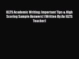 Read IELTS Academic Writing: Important Tips & High Scoring Sample Answers! (Written By An IELTS