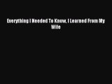 Read Everything I Needed To Know I Learned From My Wife Ebook Free