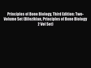 Read Books Principles of Bone Biology Third Edition: Two-Volume Set (Bilezikian Principles